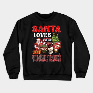 Santa Loves 4Th Grade Teacher Crewneck Sweatshirt